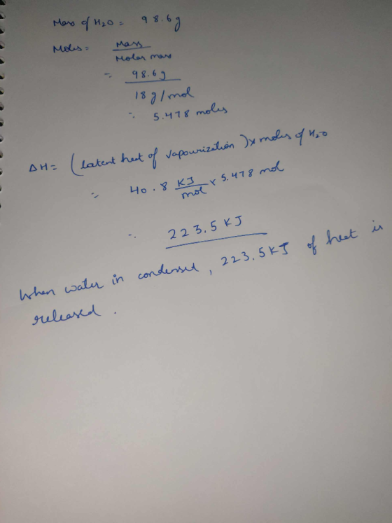 Mass of H₂O = 98.6 g Moles Mass Molar man - 98.69 2 18 g/mol 5.418 moles DH= (latent heat of vapourization Dy moles of H2o -