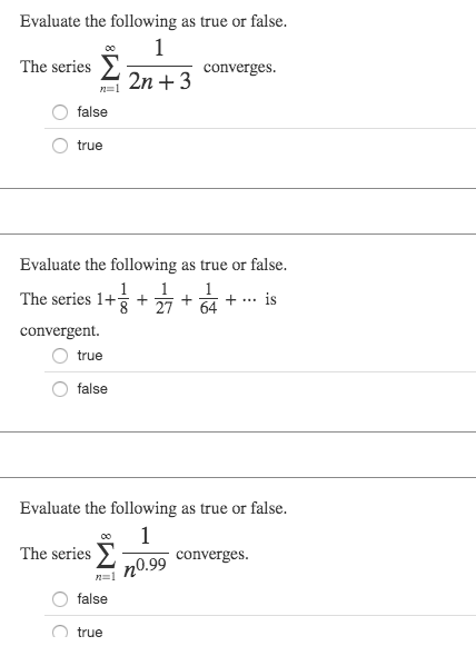 Evaluate the following as true or false. The series Σ converges. NET 2n + 3 false true Evaluate the following as true or fals