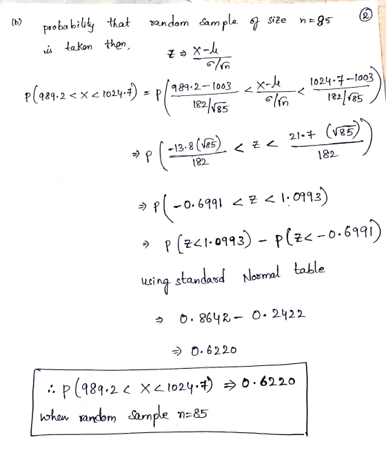 2 (b) n=85 probability that sandom sample of size is taken them, Z² x-le olin p(989. -2<x< 1024-7) = p/989-2-1003 xale 182/85