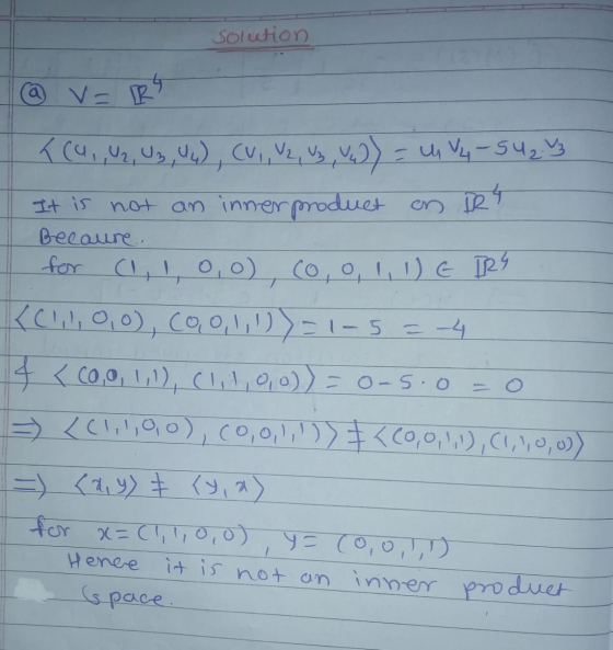 solution @ v=IRY T(4,, U2, U3, (4), (V, V2, V3 V4 ) = u V4-542.43 It is not an innerproduct en DR4 Becaure. for (1,1,0,0), co