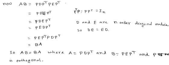now AB = PDPT PEPT. = P DIEPT PPT - Tr = PDEPT D and are norder diagonal mabia = PEDPT so DE = ED. = PEPTP DPT = BA so AB=BA