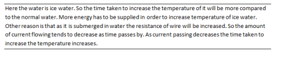 Here the water is ice water.So the time takento increase the temperature of it will be more compared to the normal water. Mor