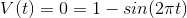 V(t) = 0 = 1 - sin(2\pi t)
