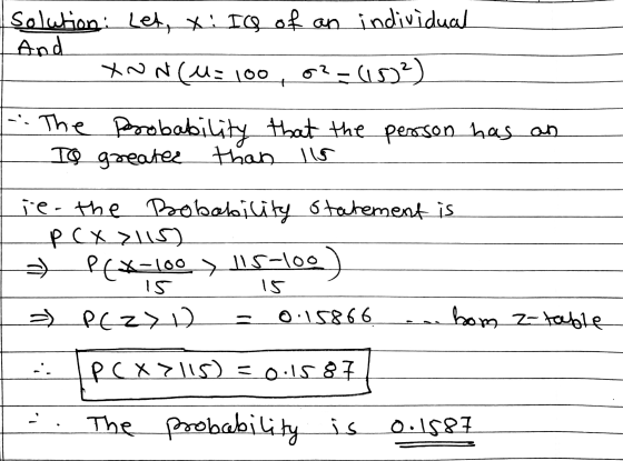 Solution: Let, X! IQ of an individual And XNN (U=100 o?=(1533) - The probability that the person has an TO greater than than