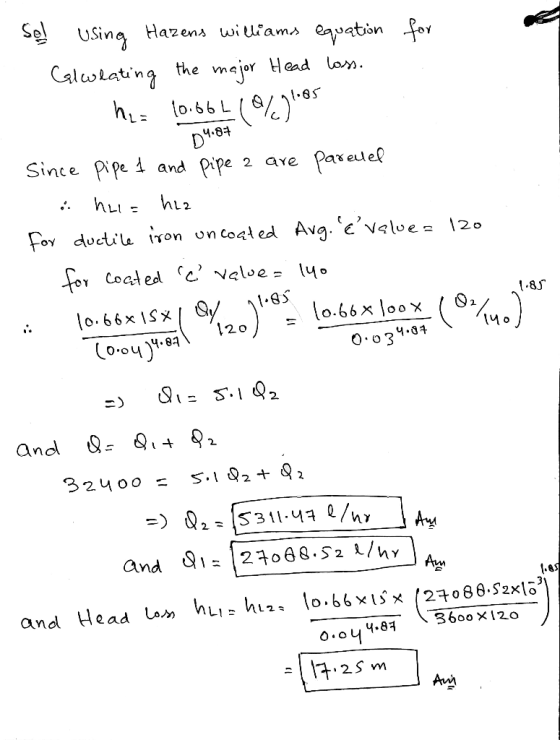 Sell Using Hazens williams equation for Calwlating the major Head loss. he: 10.66410/71.08 D4.87 2 are Since pipe 1 and pipe