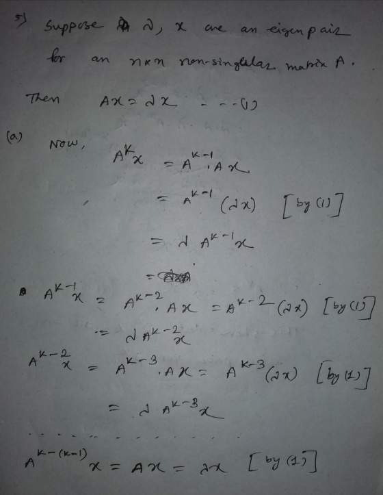 che Suppose wa an eigenpain for nxn non-singlelas mabia A. Then Axa da -- a) Now, Akx = A A . sakar (2x) [by (1) = d Akalx AK