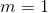 m = 1