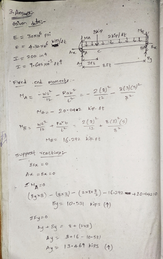 3. Answers Given data;- skip MA ekiplet E = 30x108 psi = 4.32x106 kips/++ BF Bg An PA By I= 200 in 4 I= 9.645 x103 444 Ay 3ft