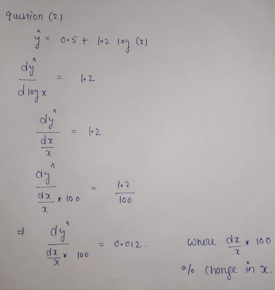 question (2) ŷ = 0.5 + 12 log (7) dy diogx dy 102 lo 2 da x dy 102 = dx * 100 10o x 니. dy da 0.012. Where * 100 dx * 100 20 %