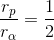 \frac{r_{p}}{r_{\alpha}}= \frac{ 1}{2}