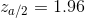 z_{a/2}=1.96