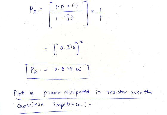 PR 120 X (1) = * 1-33 3 1 2 [ 0.36) PR E 0.699 w Plot of in resistor over the power v dissipated impedance: capacitive