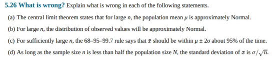 5.26 What is wrong? Explain what is wrong in each of the following statements. (a) The central limit theorem states that for