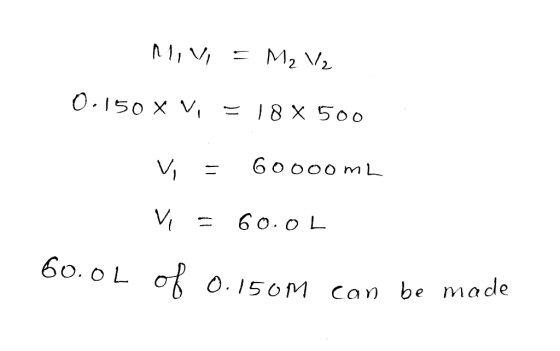 MIVI = M₂ V2 0.150 x V = 18 x 500 V- 60000mL Vi = 60.00 60.0 150M can be made