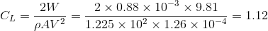 C_L=\frac{2W}{\rho A V^2}=\frac{2\times 0.88\times 10^{-3}\times 9.81}{1.225\times 10^2\times 1.26\times 10^{-4}}=1.12