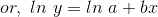 or,~ln~y=ln~a+bx
