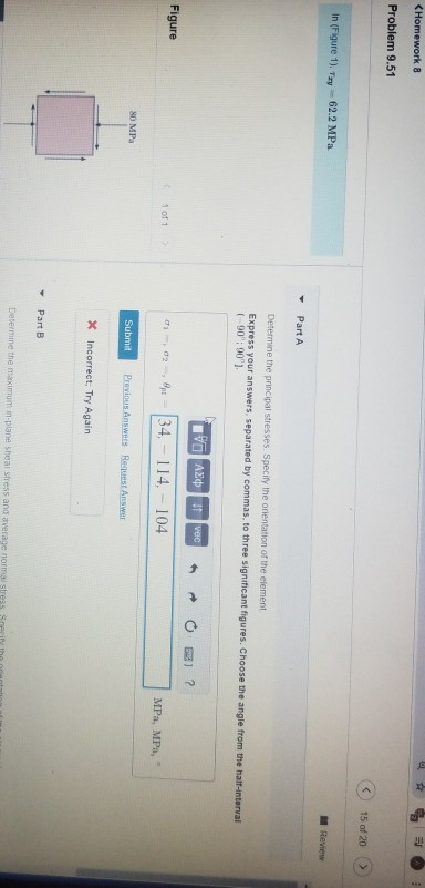 <Homework 8 Problem 9.51 15 of 20 > In (Figure 1). Try - 62.2 MPa Review Part A Determine the principal stresses. Specify the