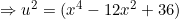 \small \Rightarrow u^2=(x^4-12x^2+36)