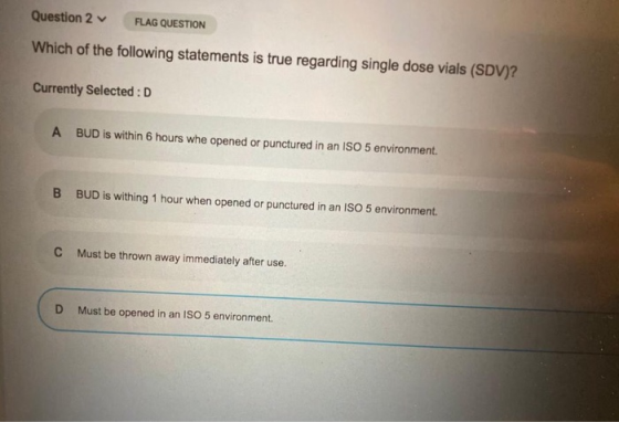 Question 2 FLAG QUESTION Which of the following statements is true regarding single dose vials (SDV)?! Currently Selected :D