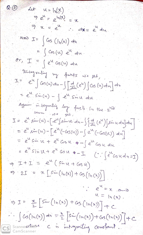 I Q 0 Let u= 12(2) eu = en ex x = eu du = e du Now I = (Cos (ln(x)) du = S Cos (1) eu du. or, I = leucos (1) du Integrating b