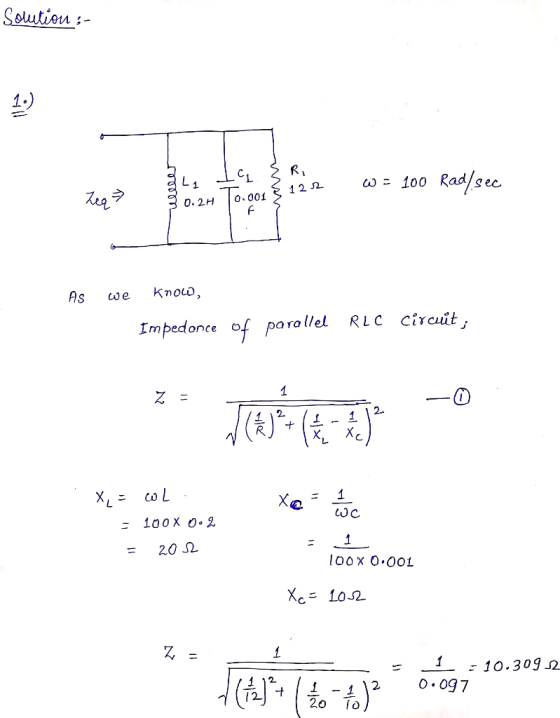 12SL 100 Rad/sec. 0.2H 0. 001 Impedonce of parollel RLC circuit 2 100X 0.2. = 20 Ω = 1-10.309.2