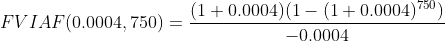 (1 +0.0004)(1 - (1+0.0004)750 FVIAF(0.0004, 750) = 4 -0.0004