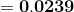 =\mathbf{0.0239}