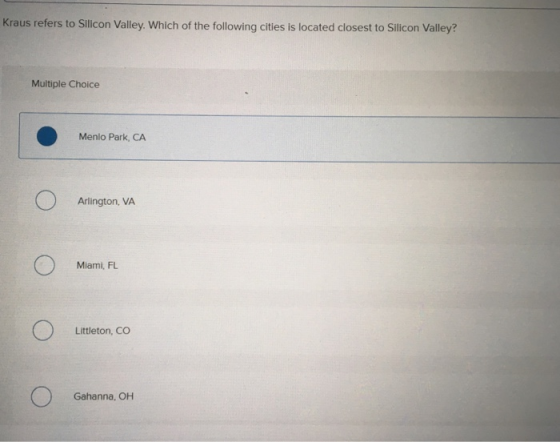 Kraus refers to Silicon Valley. Which of the following cities is located closest to Sillcon Valley? Multiple Choice Menlo Par