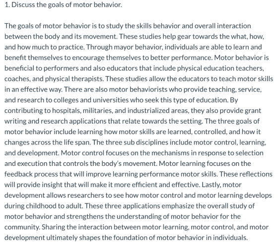 1. Discuss the goals of motor behavior. The goals of motor behavior is to study the skills behavior and overall interaction b