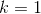 k=1