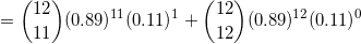 = (12) (0.89)}(0.11) + (12) (0.89) 12 (0.11)