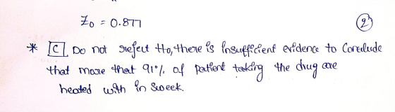 7o - 0.877 2 * CI Do not reject Ho, there is lnsufficient evidence to Corelerde that more that 91% of patient taking the drug