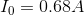 I_{0}=0.68A