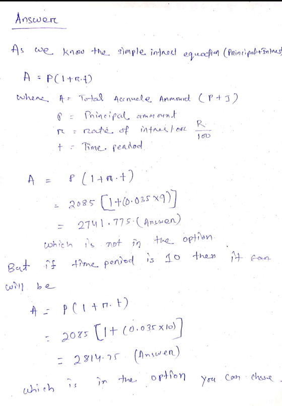 Answer As we know the simple intrest equaction (Principal + Intrest (P+I) A = P(14R.12 whene A= Total Accnuele Ammound P = Pr