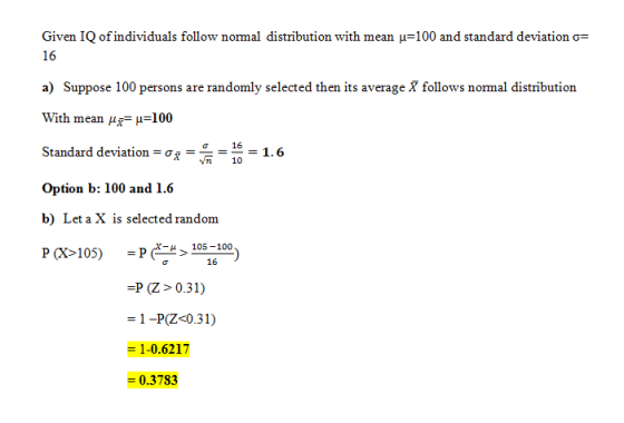 Given IQ of individuals follow normal distribution with mean μ! 10 a) Suppose 100 persons are randomly selected then its aver
