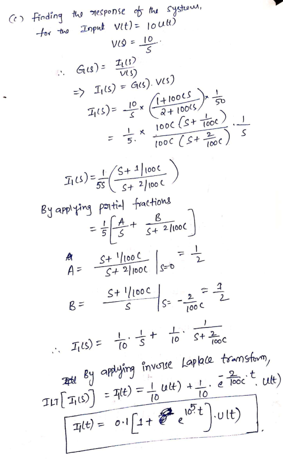 (6) finding the response of the system, for the Input vit) = loult) 15 Х s nt 2 S 5 1000 VO = 10 s Gis) = Ills) VIS) => 1,16)