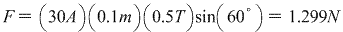 F(304 (0.1m) (0.5T)sin 60199N -1.299N