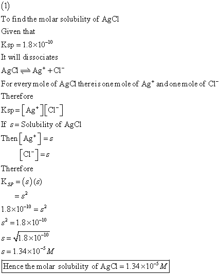 To find the molar solubility of AgCi Given that Ksp = 1.8x10-10 It will dissociates Aga = Ag* +C1 For every mole of Agatherei