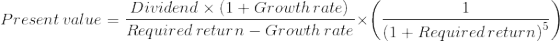 Dividend x (1 + Growth rate) Required return – Growth rate ((1+ Required return)