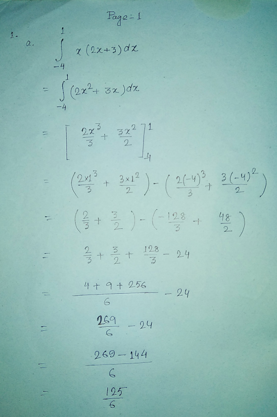 Page 1 a. x (2x+3) dx -4 S (2x² + 3x) dz 1 -4 1 11 2x3 3x2 + 3 2 2x13 3x12 3 (-4)2 + 3 7. 2 2 11 + 3 2 128 48 2 3 11 2 33 + 3