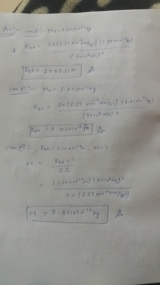 Art - con- My = 1.99 x1080 kg RBI= 2X (6.67x10 Lm Nge) (1.99x1030) (3x108 m/s)? JRAH = 2949.62m) A can - Mm = 6. 4 2x10 23 vg