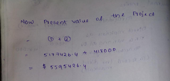 of the Project now, Present value sholat O + @ 5177426.4 +4180oons of = $ 5595426.4