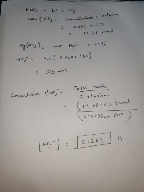 KNO KO KT + Noj moly of wo, a concentration & volume - 0.253 x 275 - 69.58 mmol My (NO3)2 Mg 2+ + 2N05 No, 2x ( 0.450x350) =