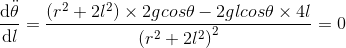 \frac{\mathrm{d} \ddot{\theta }}{\mathrm{d} l}=\frac{\left ( r^{2}+2l^{2} \right )\times 2gcos\theta -2glcos\theta\times 4l }{\left ( r^{2}+2l^{2} \right )^{2}}=0
