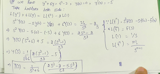 colle S3 Sol we have y+6y=+²-2 , 4(0) = 0 , 4(o)=-5 Take haplace both side: L(4) + 6 Lly) = (1+²) - 2 L(1) SPY05) - sy®) -