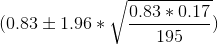 (0.83\pm 1.96 *\sqrt \frac{0.83*0.17}{195})