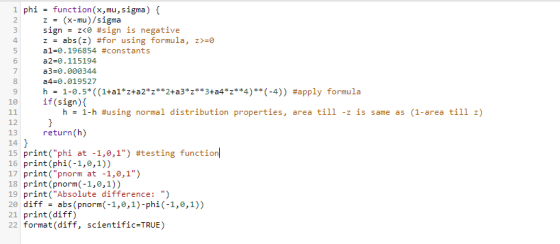 z = Min 1 phi function(x,mu,sigma) { 2 (x-mu)/sigma 3 sign = z<0 #sign is negative 4. z = abs(z) #for using formula, z>=0 5 a