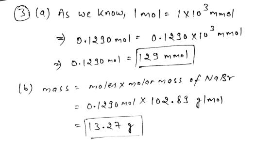 3(a) As we know, Imola 1X103 mmol =) 0.1290 mol = 0.1290x10?mmol of 0.1290 mol = 1129 mmoll (6) massa molers x molar mass of