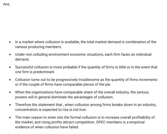 Ans. In a market where collusion is available, the total market demand is combination of the various producing members. Under