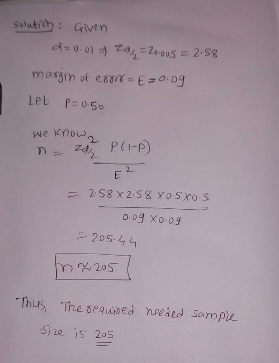 solution Given d20.01 - 23, -20:005 = 2.58 margin of ear=E=0.09 LEL P=0.50 We know n = 207 PCI-P) E2 = 2.58 X 2.58 Xo.sxo.s 0